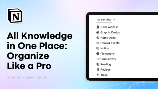Your Knowledge in One Place: Organize like a Pro in Notion